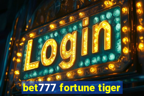 bet777 fortune tiger